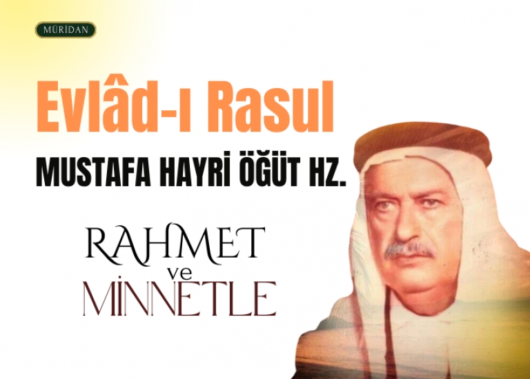 Evlad- Rasul Mustafa Hayri Baba Hz. RAHMET VE MNNETLE