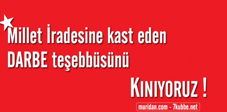 Millet İradesine kast eden darbe teşebbüsünü kınıyoruz!