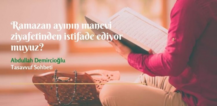 Ramazan ayının manevi ziyafetinden istifade ediyor muyuz?