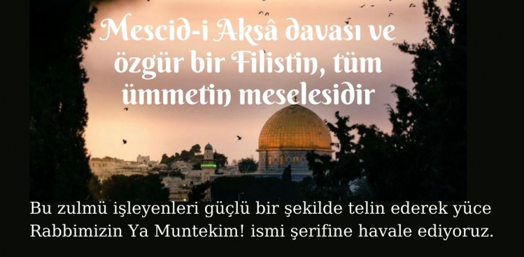 Mescid-i Aksâ Davası Tüm Ümmetin Meselesidir