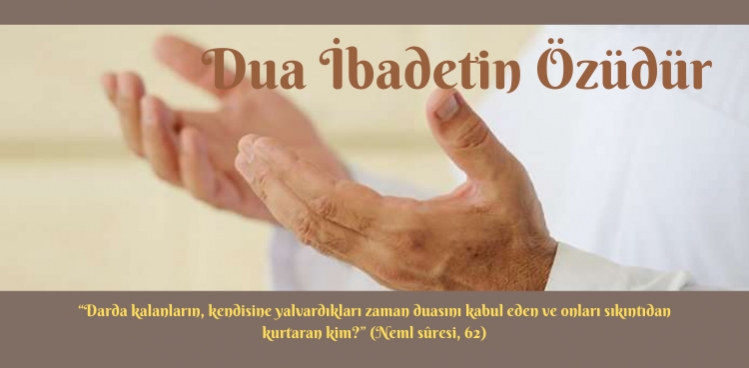 Dua İbadetin Özüdür