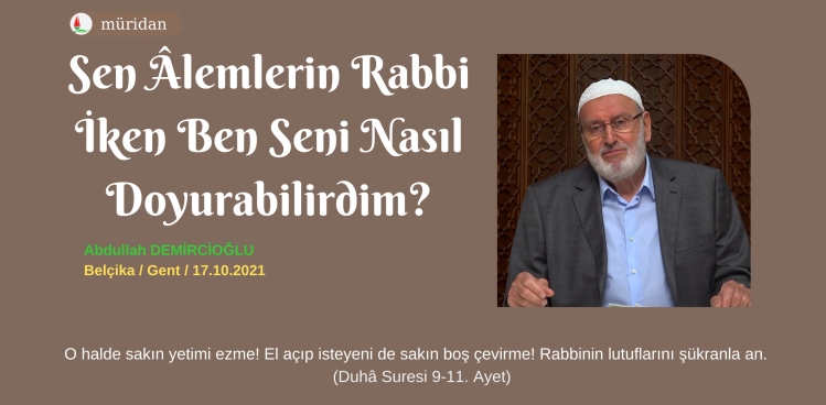 Sen Âlemlerin Rabbi iken ben seni nasıl doyurabilirdim?