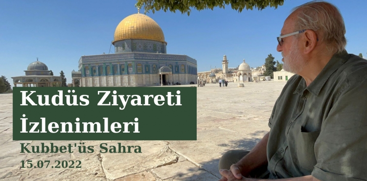 Kudüs Ziyareti İzlenimleri - Kubbet'üs Sahra 15.07.2022