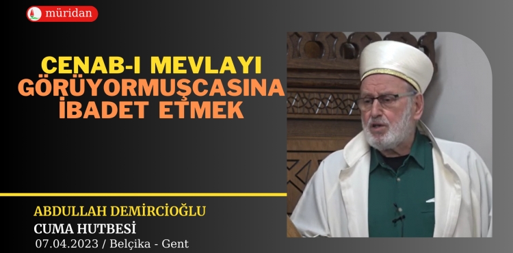 Cenab-ı Mevlayı Görüyormuşcasına İbadet Etmek