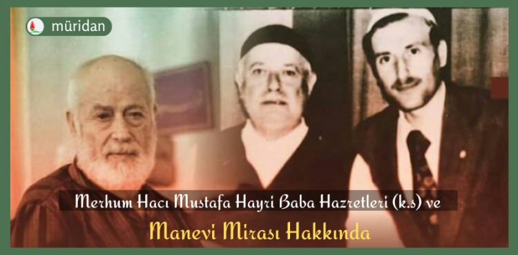 Merhum Hayri Baba Hazretleri ve  Manevi Mirası Hakkında