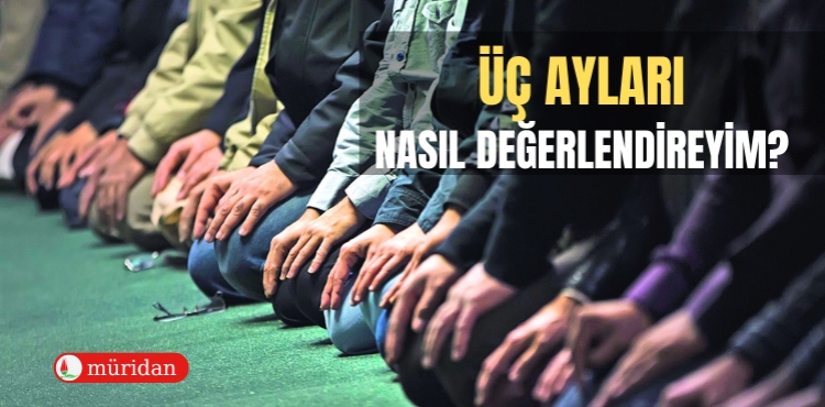 Üç Ayları Nasıl Değerlendireyim?