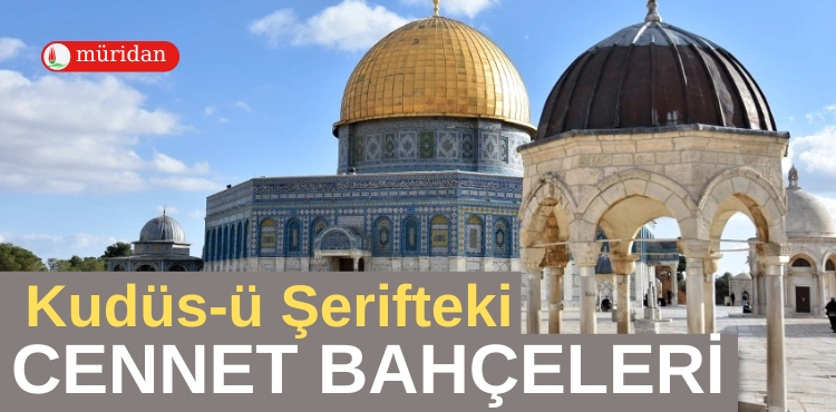 Kudüs-ü Şerifteki Cennet Bahçeleri