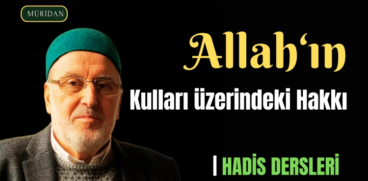 Cenab-ı Allah'ın (c.c) Kulları Üzerindeki Hakkı