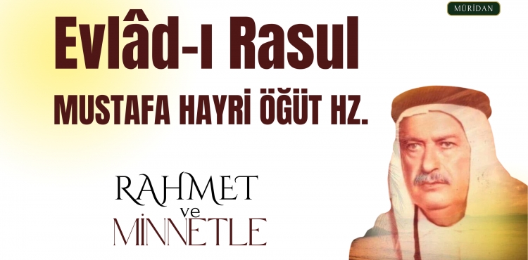 Evlad-ı Rasul Mustafa Hayri Baba Hz. RAHMET VE MİNNETLE