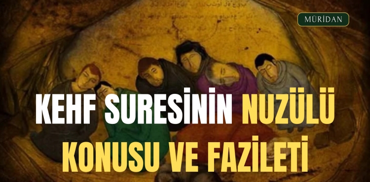 Kehf Suresinin Nuzülü, Konusu ve Fazileti