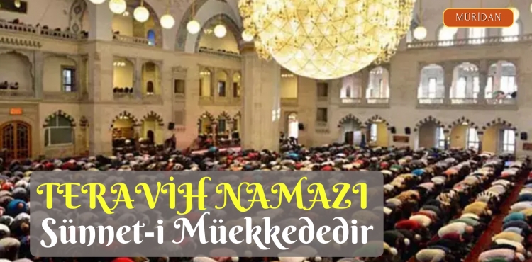 TERAVİH NAMAZI SÜNNET-İ MÜEKKEDEDİR