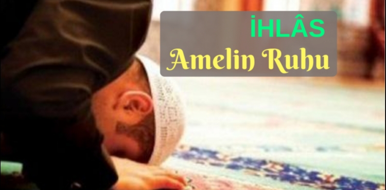 İHLAS: Amelin Ruhu