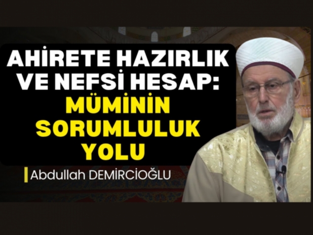 Ahirete Hazırlık ve Nefsi Hesap: Müminin Sorumluluk Yolu | Abdullah Demircioğlu