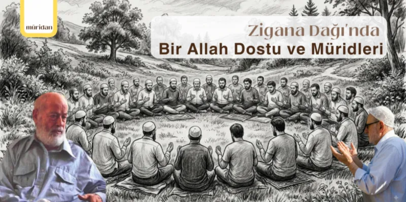 Zigana Dağı'nda Bir Allah Dostu ve Müridleri | Abdullah Demircioğlu