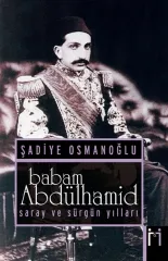 Babam Abdülhamid, Saray ve Sürgün Yılları