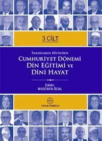 Tanıkların Dilinden Cumhuriyet Dönemi Din Eğitimi Ve Dini Hayat (3 Cilt)