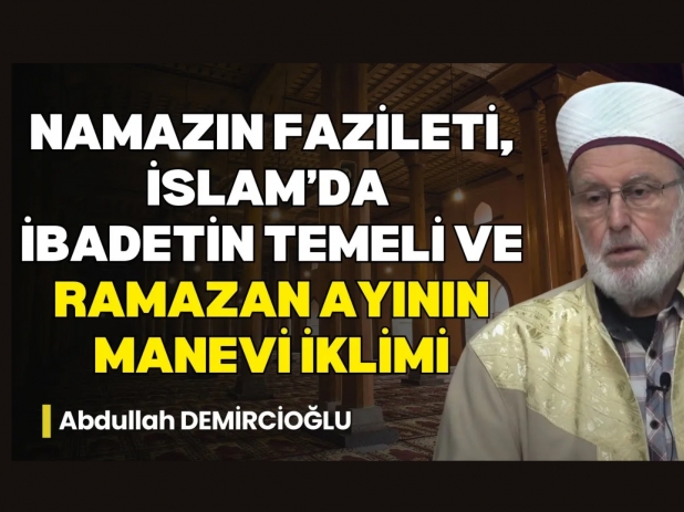 Namazn nemi, Fazileti ve Ramazanda Manevi Derinlik | Abdullah Demirciolu